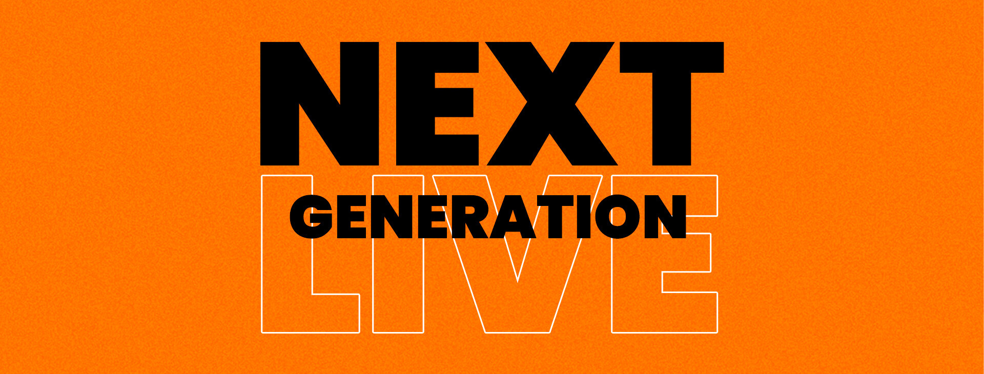 NEXT GENERATION LIVE!